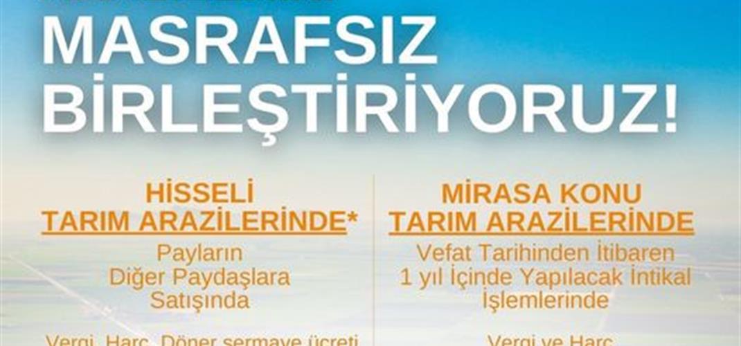 TARIM ARAZİLERİNİ MASRAFSIZ BİRLEŞTİRİYORUZ